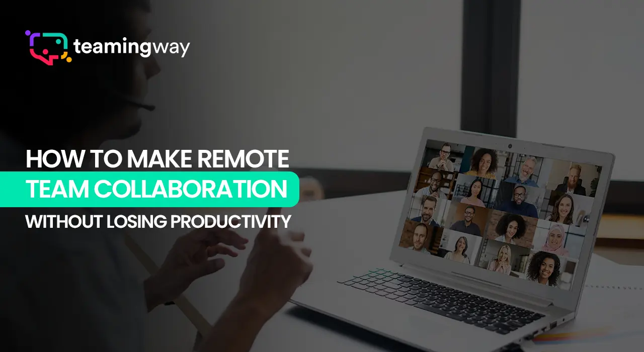 How to Make Remote Team Collaboration Work Without Losing Productivity